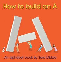 How to Build an A: an Alphabet Book.